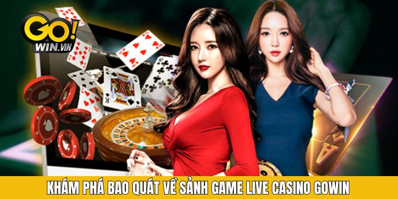 Khám phá bao quát về sảnh game live casino Gowin